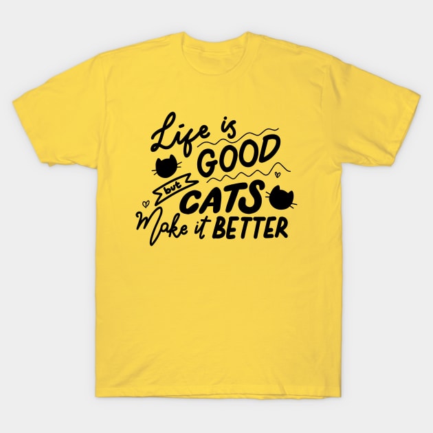 Life is good but cats make it better T-Shirt by RubyCollection